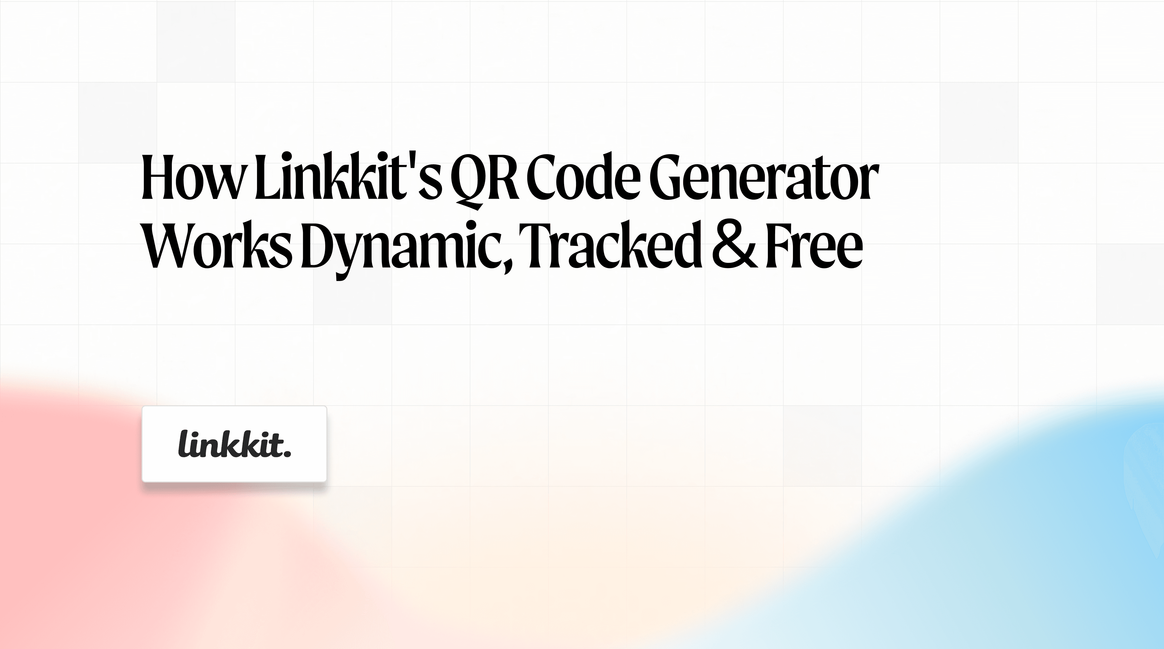 How Linkkit's QR code generator works dynamic, tracked & free