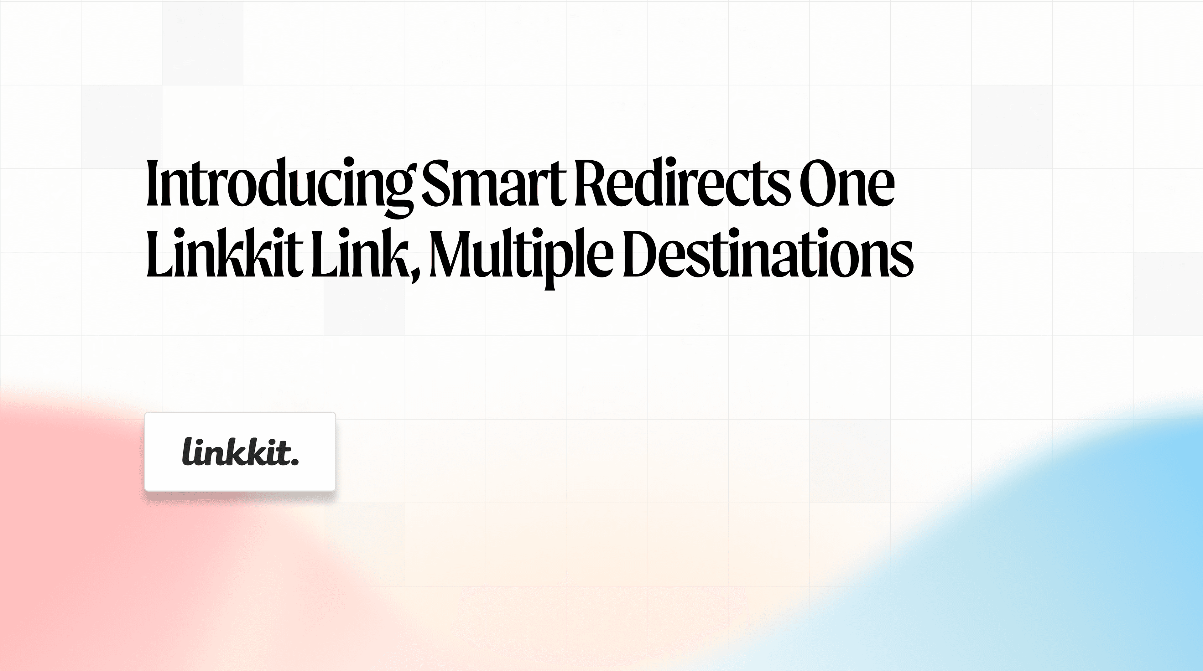 Introducing smart redirects one Linkkit link, multiple destinations