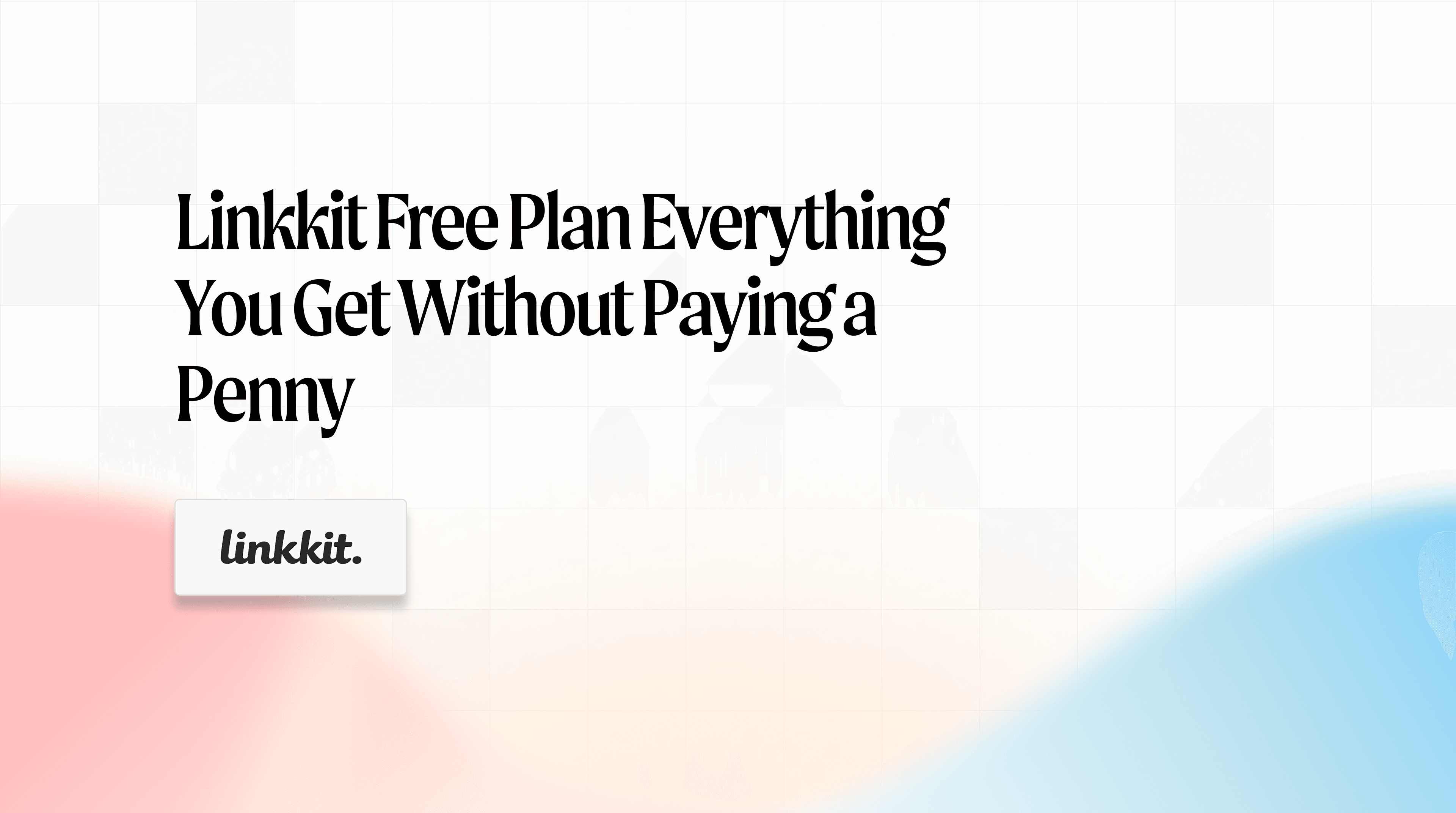 Linkkit free plan everything you get without paying a penny