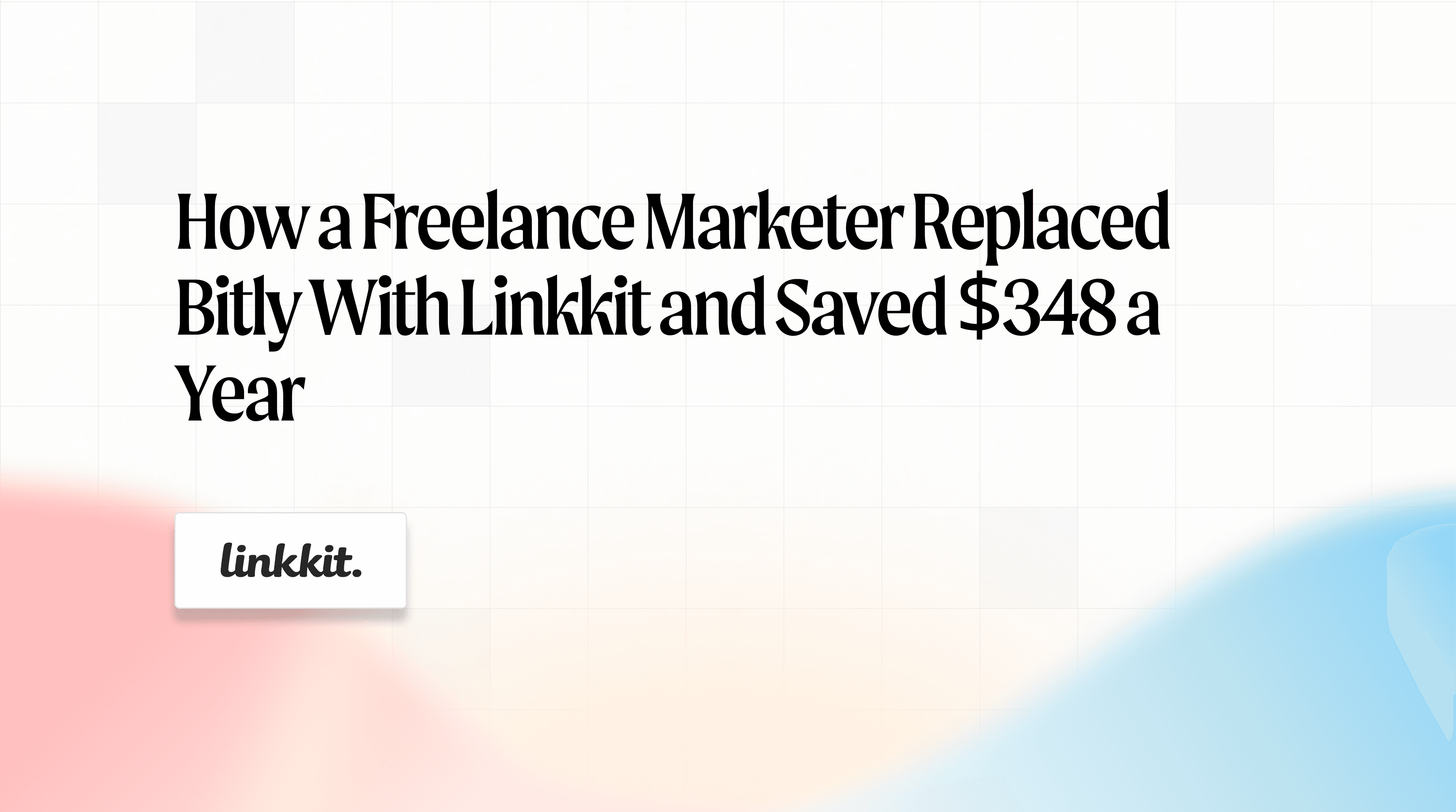 How a freelance marketer replaced Bitly with Linkkit and saved $348 a year