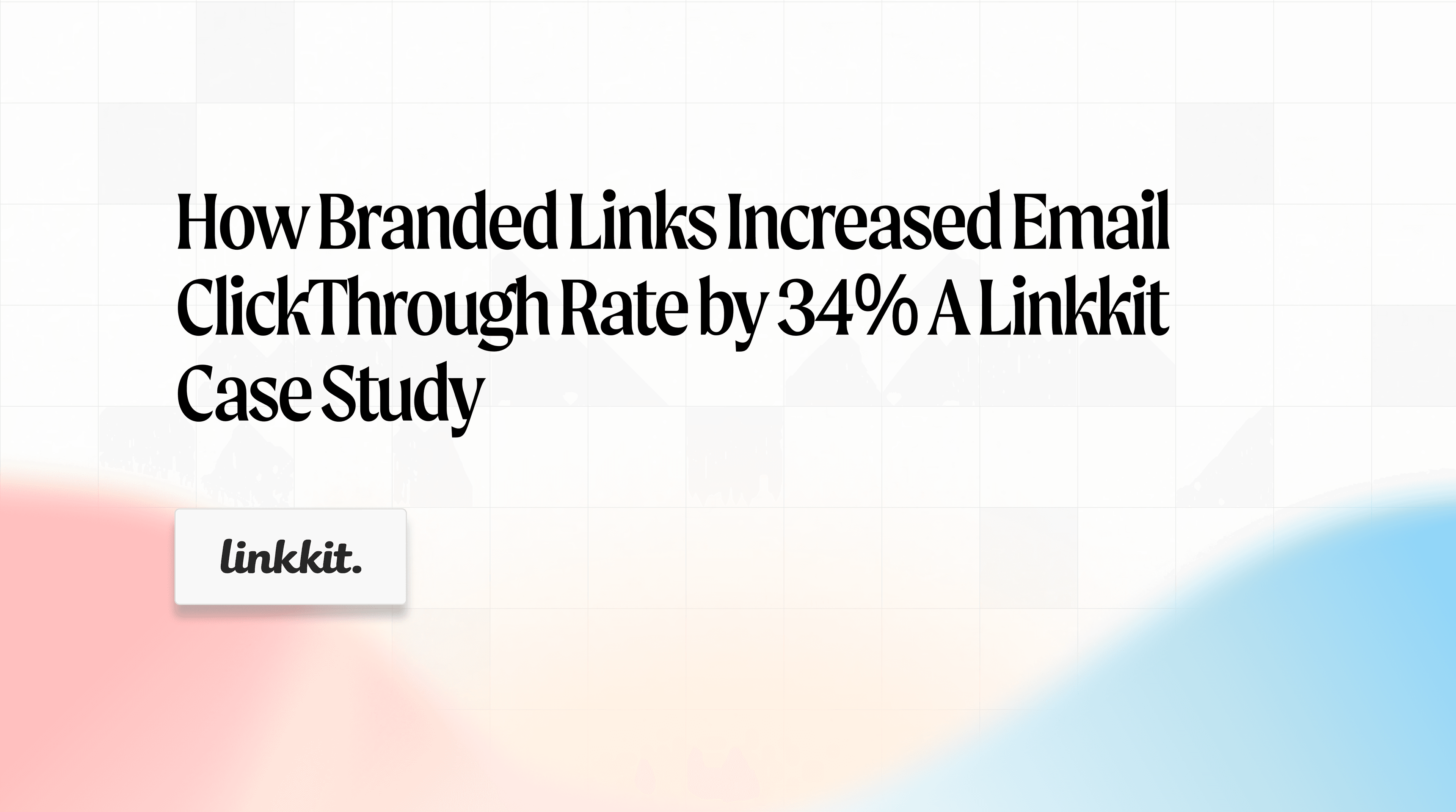 How branded links increased email click through rate by 34% a Linkkit case study